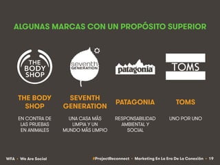 #ProjectReconnect • Marketing En La Era De La Conexión • 19WFA • We Are Social
ALGUNAS MARCAS CON UN PROPÓSITO SUPERIOR
EN...