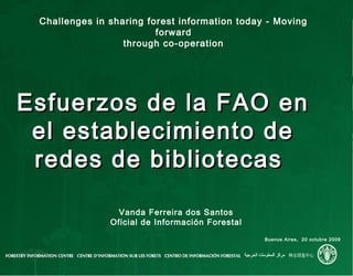 Challenges in sharing forest information today - Moving
forward
through co-operation
Esfuerzos de la FAO enEsfuerzos de la...