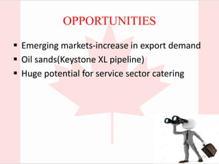 OPPORTUNITIES
 Emerging markets-increase in export demand
 Oil sands(Keystone XL pipeline)
 Huge potential for service sector catering
23
 