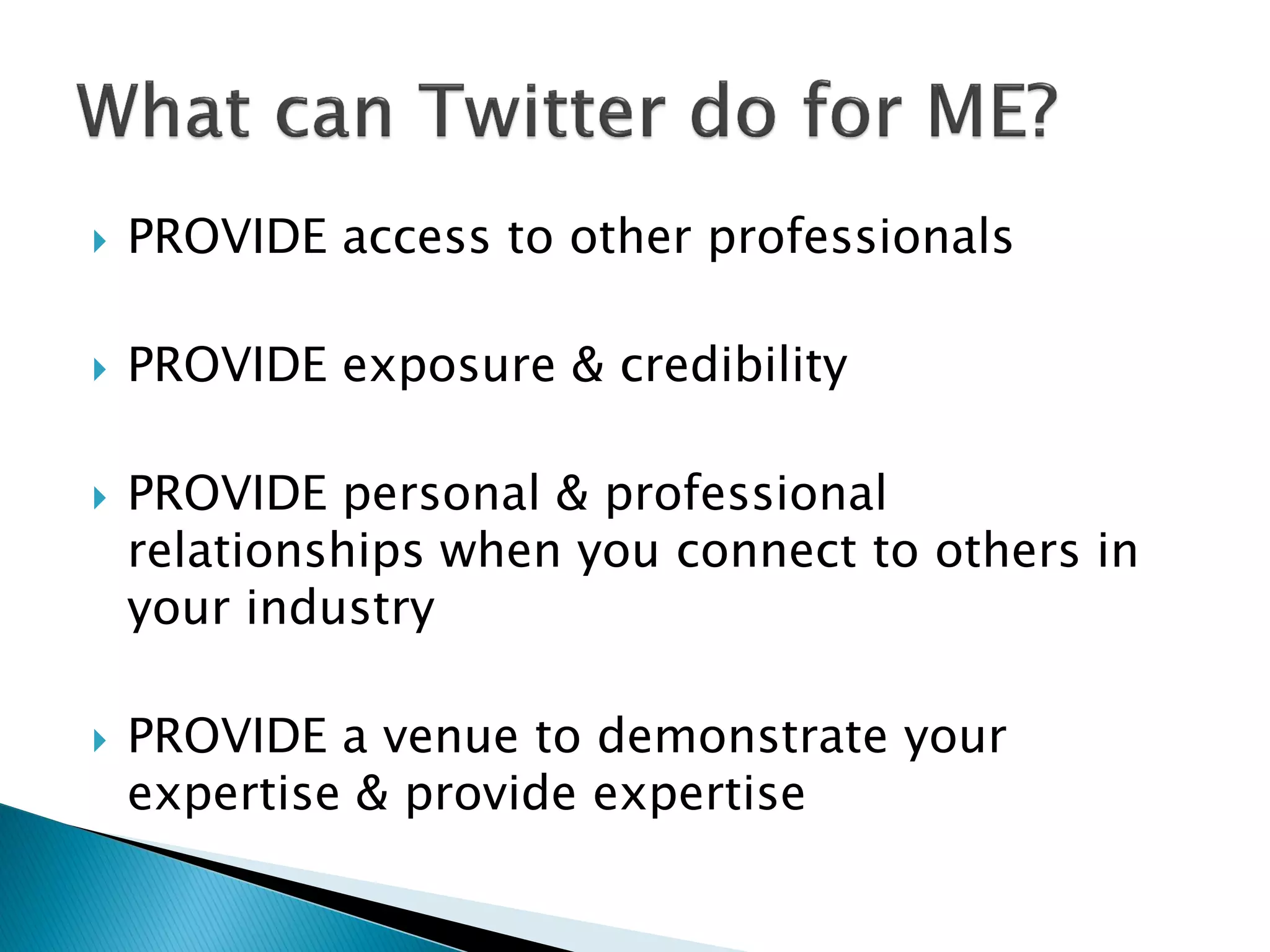    PROVIDE access to other professionals

   PROVIDE exposure & credibility

   PROVIDE personal & professional
    relationships when you connect to others in
    your industry

   PROVIDE a venue to demonstrate your
    expertise & provide expertise
 