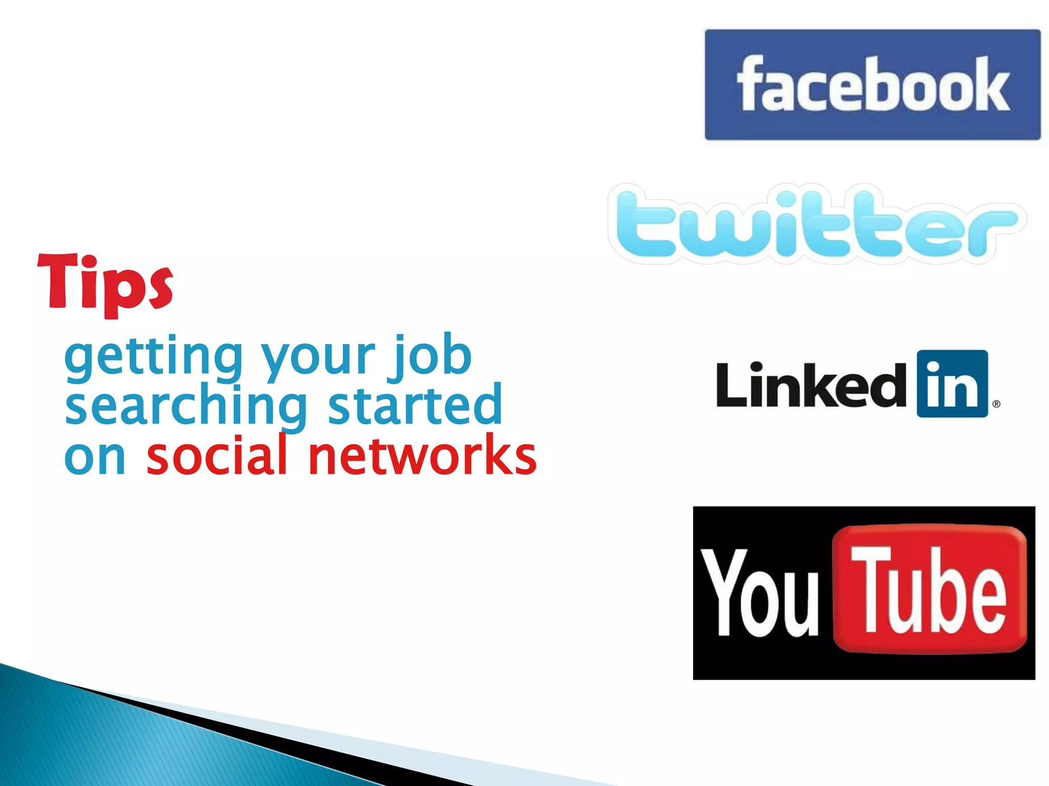 Tips
getting your job
searching started
on social networks
 