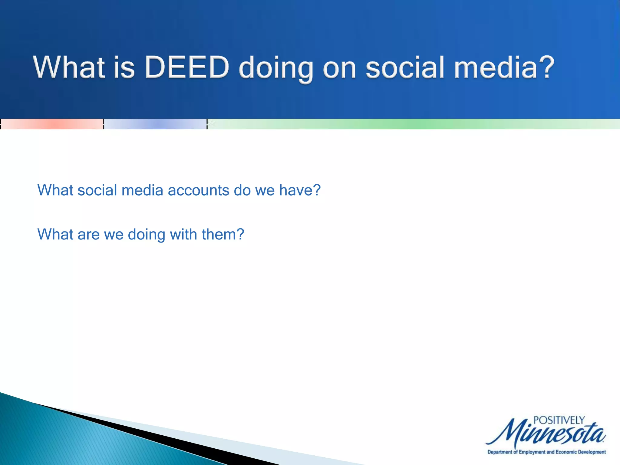 What social media accounts do we have?

What are we doing with them?
 