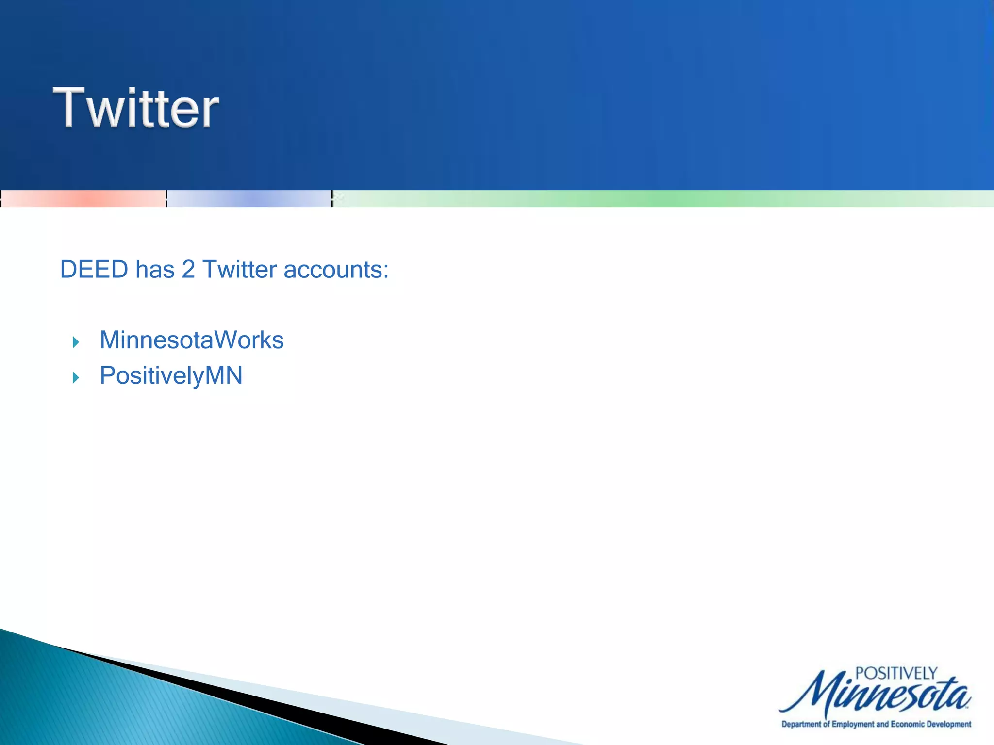 DEED has 2 Twitter accounts:

    MinnesotaWorks
    PositivelyMN
 