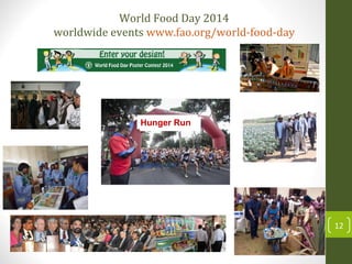 12
World Food Day 2014
worldwide events www.fao.org/world-food-day
Hunger RunHunger Run
 