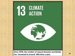 18
Since 1970, the number of natural disasters worldwide
has increased to around 400 times a year.
 