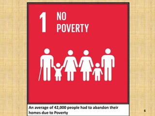 6
An average of 42,000 people had to abandon their
homes due to Poverty
 