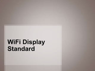WiFi Display
Standard

               1
 