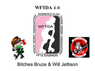 Will Jettison &  Bitches Bruze WFTDA 4.0 Bitches Bruze & Will Jettison 