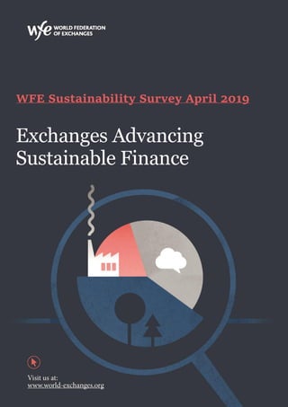 WFE Sustainability Survey April 2019
Exchanges Advancing
Sustainable Finance
 