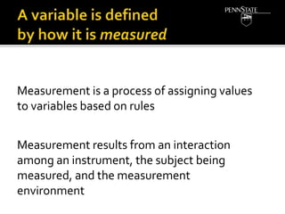 Measurement is a process of assigning values
to variables based on rules
Measurement results from an interaction
among an instrument, the subject being
measured, and the measurement
environment
 