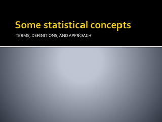 TERMS, DEFINITIONS,AND APPROACH
 