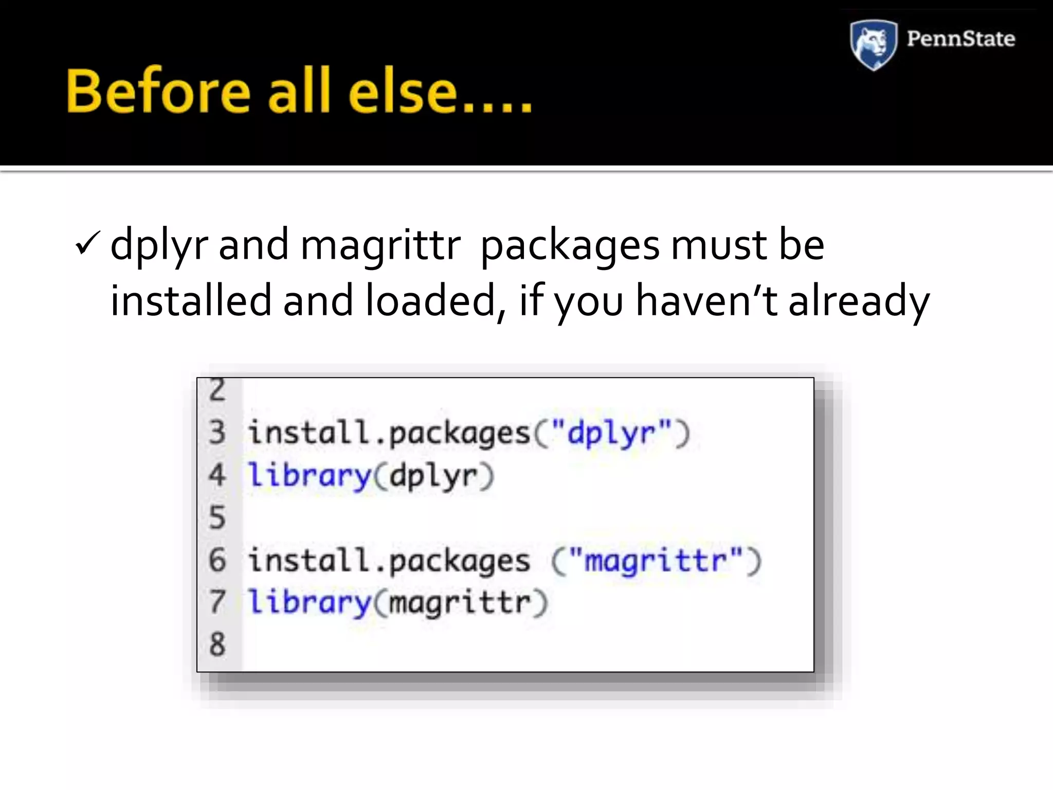  dplyr and magrittr packages must be
installed and loaded, if you haven’t already