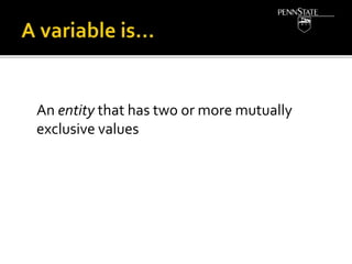 An entity that has two or more mutually
exclusive values
 