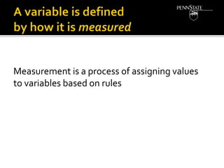 Measurement is a process of assigning values
to variables based on rules
 