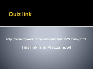 http://economywork.com/courses/data/dataSYL/quiz4.html
This link is in Piazza now!
 