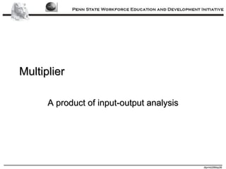 Multiplier A product of input-output analysis 
