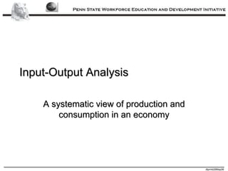 Input-Output Analysis A systematic view of production and consumption in an economy 