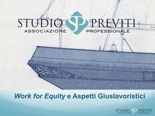 Work for Equity e Aspetti Giuslavoristici
 