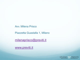 Avv. Milena Prisco
Piazzetta Guastalla 1, Milano
milenaprisco@previti.it
www.previti.it
 