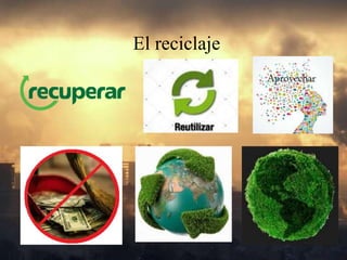 El reciclaje
 