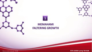 MEMAHAMI
FALTERING GROWTH
ASI adalahyang terbaik– HANYAUNTUK KALANGANMEDIS
1
 
