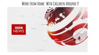 Work From Home With Children Around !!
 