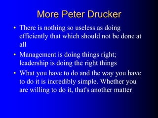 Peter Drucker’s Five Point
Definition of Management
1. Making people's strengths effective and their
weaknesses irrelevant...