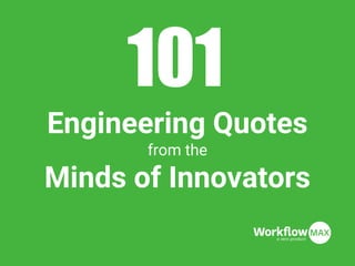 Engineering Quotes
from the
Minds of Innovators
101
 