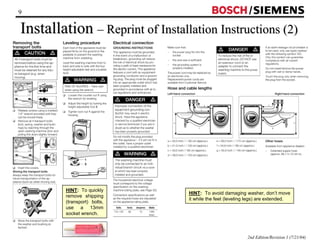 / 
9 
Installation –– Reprint of Installation Instructions (2) 
2nd Edition/Revision 1 (7/21/04) 
HINT: To quickly 
remove shipping 
(transport) bolts, 
use a 13mm 
socket wrench. 
HINT: To avoid damaging washer, don’t move 
it while the feet (leveling legs) are extended. 
 