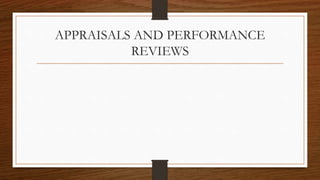 APPRAISALS AND PERFORMANCE
REVIEWS
 