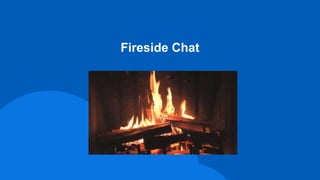 Fireside Chat
 
