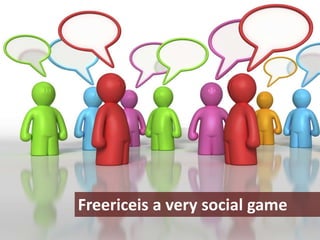 Freericeis a very social game