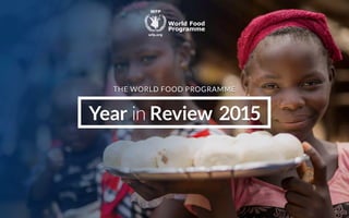 THE WORLD FOOD PROGRAMME
2015 2015Review Reviewear Yearin in
 