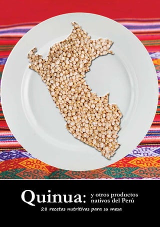 y otros productos
nativos del Perú
28 recetas nutritivas para su mesa
Quinua:
 