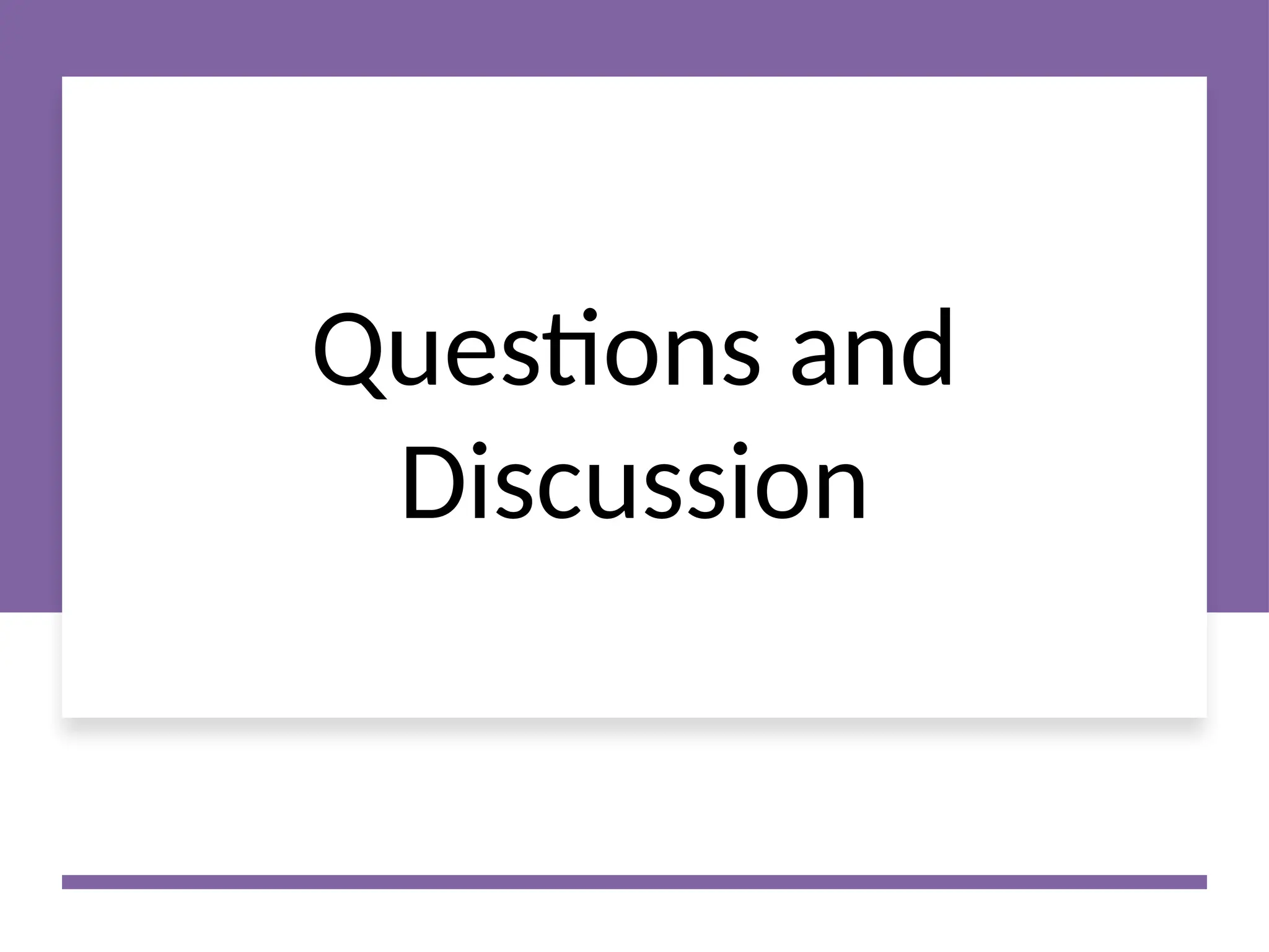 Questions and
Discussion
 