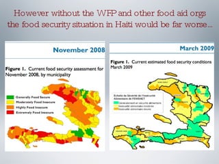 However without the WFP and other food aid orgs the food security situation in Haiti would be far worse... 