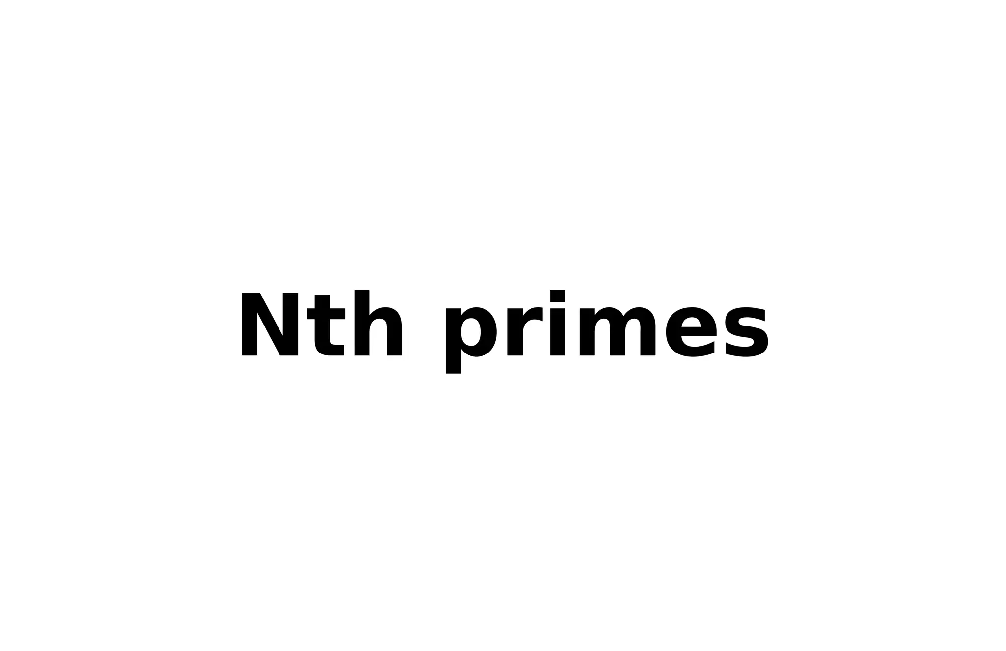 Nth primes
 