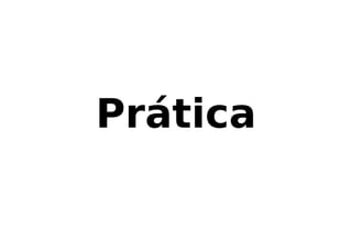Prática
 