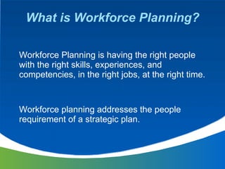 What is Workforce Planning? Workforce Planning is having the right people with the right skills, experiences, and competen...