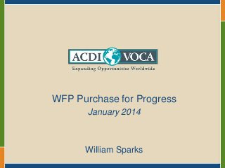 WFP Purchase for Progress
January 2014

William Sparks

 