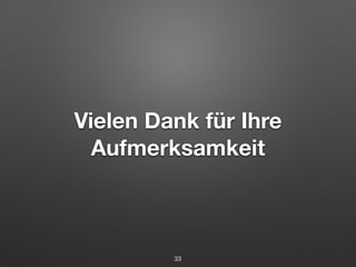 Vielen Dank für Ihre 
Aufmerksamkeit 
33 
 