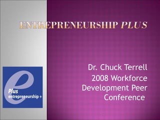 Dr. Chuck Terrell 2008 Workforce Development Peer Conference  