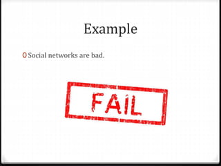 Example
0 Social networks are bad.
 