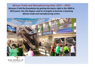 African Gateway: 2025 – 2034:

 Because it was successful as a trade and manufacturing
hub, Gauteng began to diversify and...
