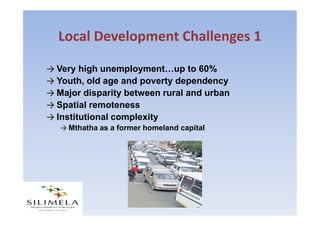 Local Development Challenges 2

→ Municipality struggling to come to terms
  with
      →Basic service delivery
      →Inf...