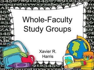 Whole-Faculty
Study Groups
Xavier R.
Harris
 