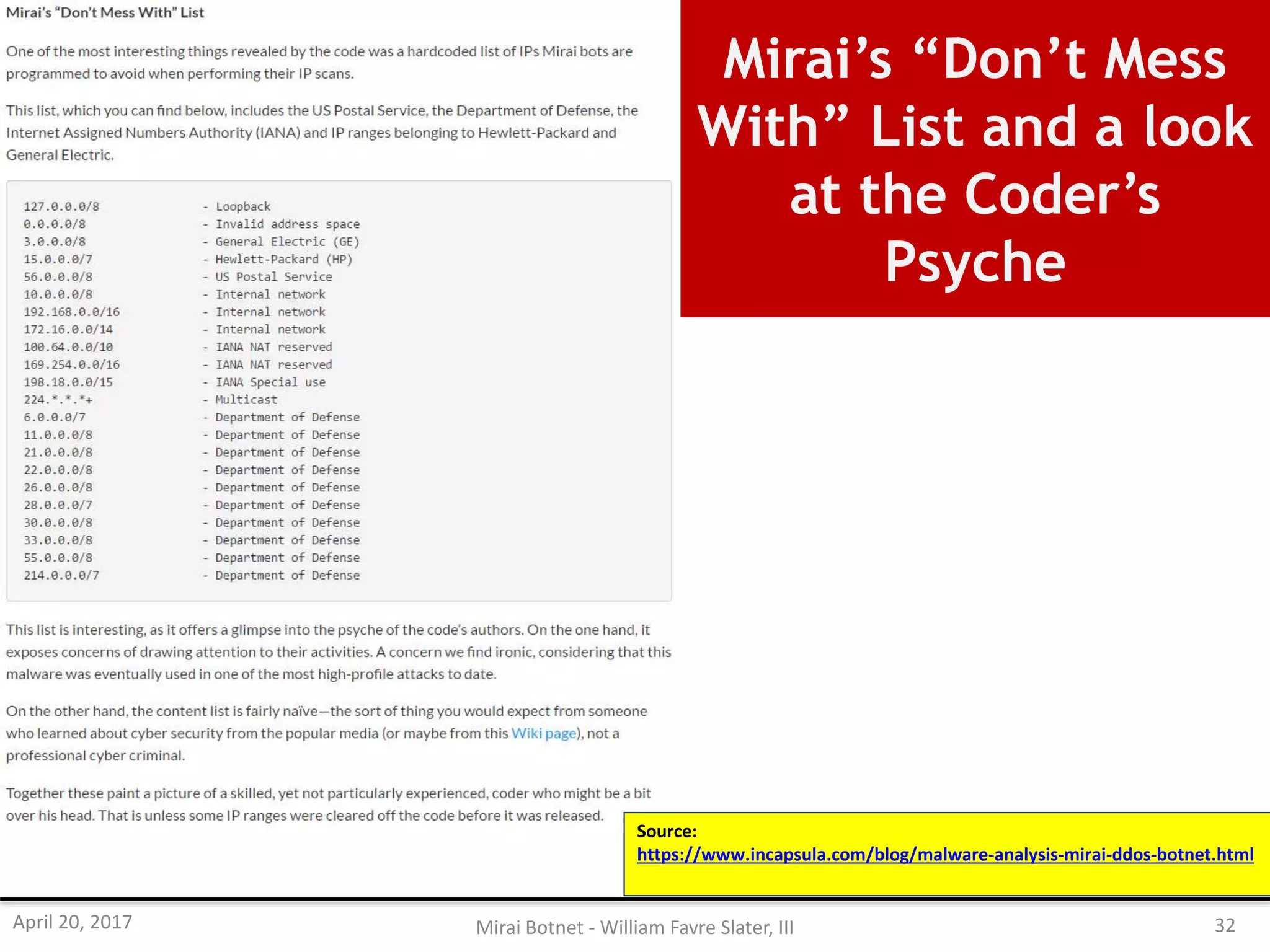Mirai’s “Don’t Mess
With” List and a look
at the Coder’s
Psyche
Source:
https://www.incapsula.com/blog/malware-analysis-mirai-ddos-botnet.html
April 20, 2017 Mirai Botnet - William Favre Slater, III 32
 