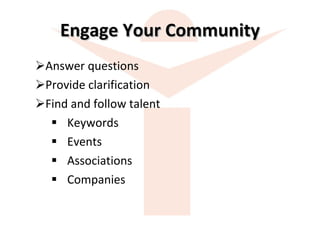 Engage Your Community Answer questions Provide clarification Find and follow talent Keywords Events Associations Companies 