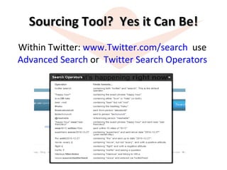 Sourcing Tool?  Yes it Can Be! Within Twitter:  www.Twitter.com/search   use  Advanced Search  or  Twitter Search Operators   