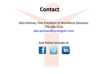 Contact Alex Putman, Vice President of Workforce Solutions 770-346-7216 [email_address] And follow Synergis at 